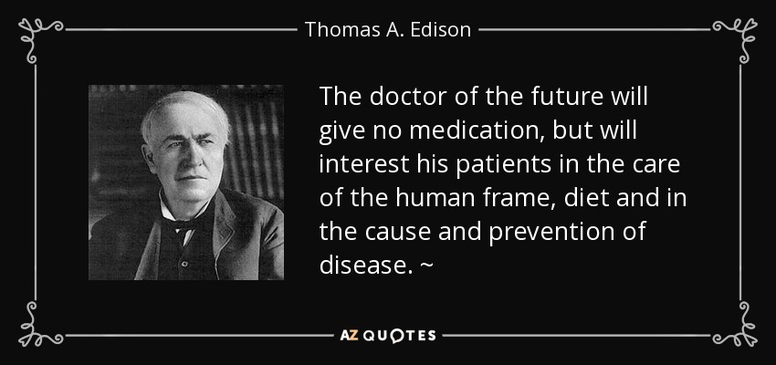 quote-the-doctor-of-the-future-will-give-no-medication-but-will-interest-his-patients-in-the-thomas-a-edison-34-75-19